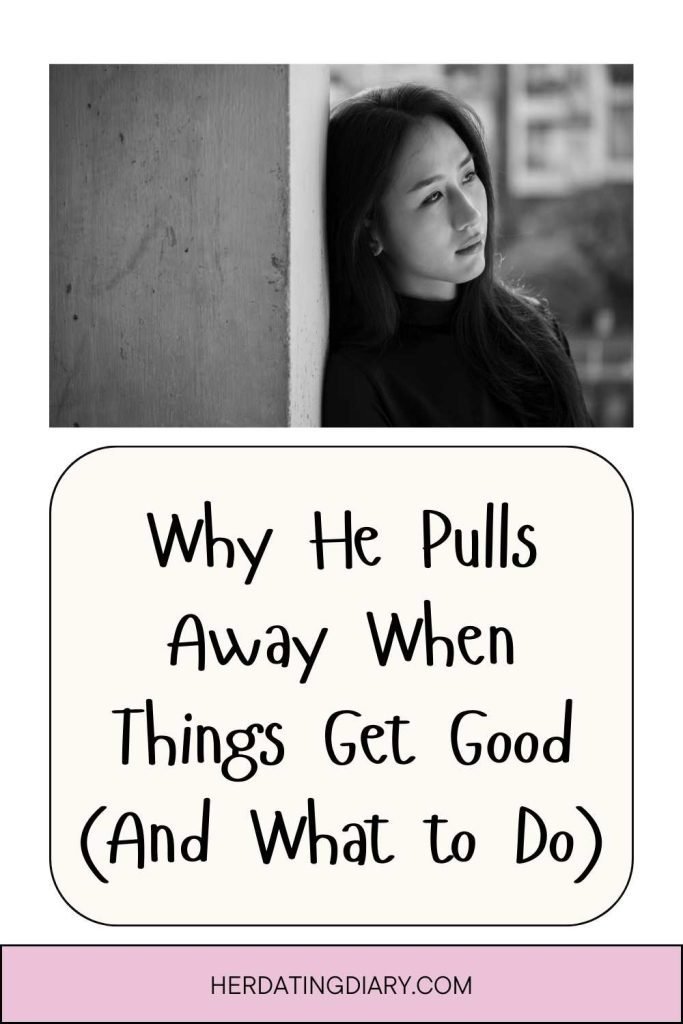 Why He Pulls Away When Things Get Good