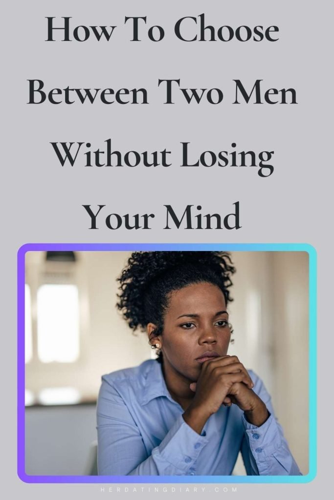 How To Choose Between Two Men Without Losing Your Mind