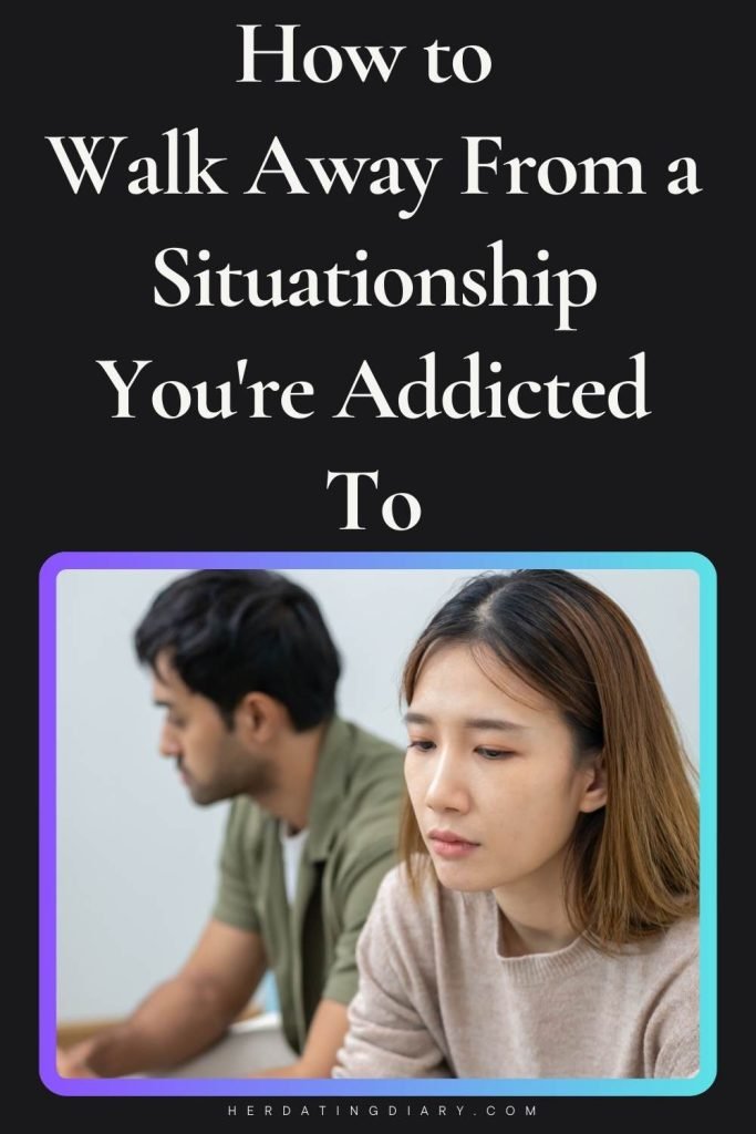 How to Walk Away From a Situationship You're Addicted To