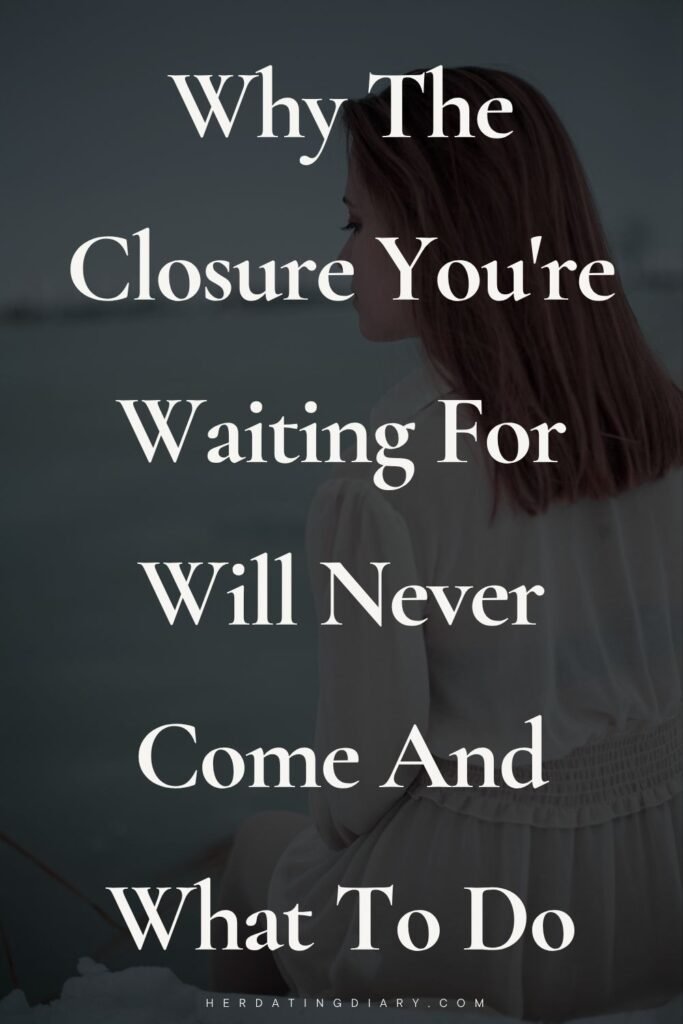 Why The Closure You're Waiting For Will Never Come And What To Do