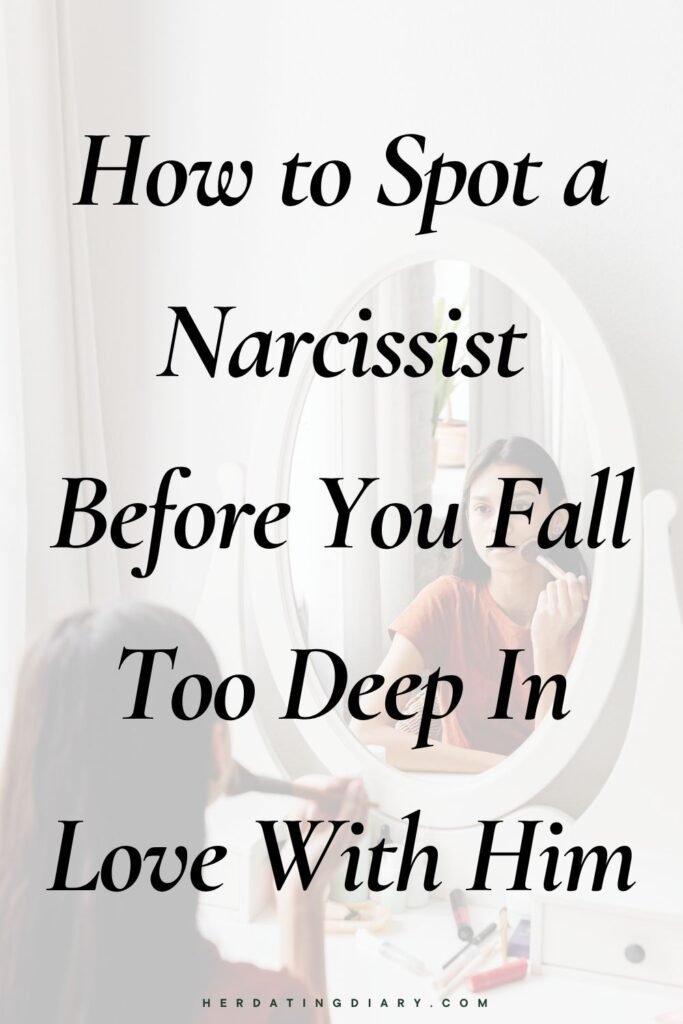 How to Spot a Narcissist Before You Fall Too Deep In Love With Him