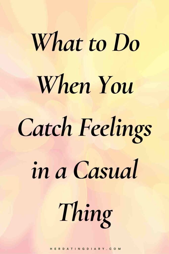What to Do When You Catch Feelings in a Casual Thing