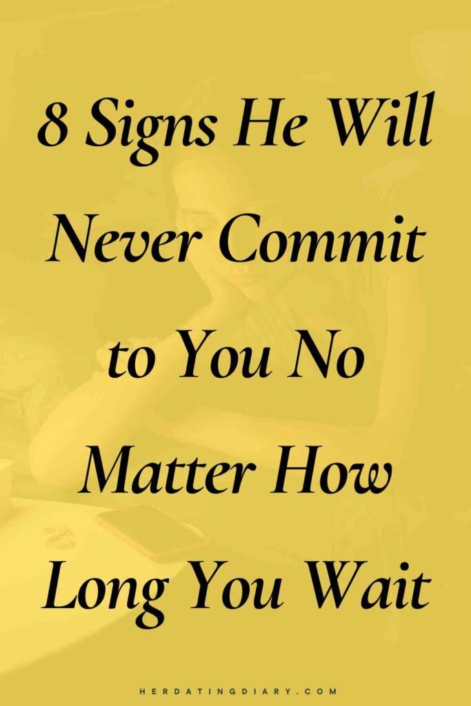 Signs He Will Never Commit to You No Matter How Long You Wait