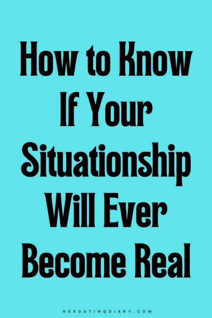 How to Know If Your Situationship Will Ever Become Real