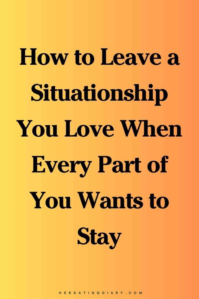 How to Leave a Situationship You Love